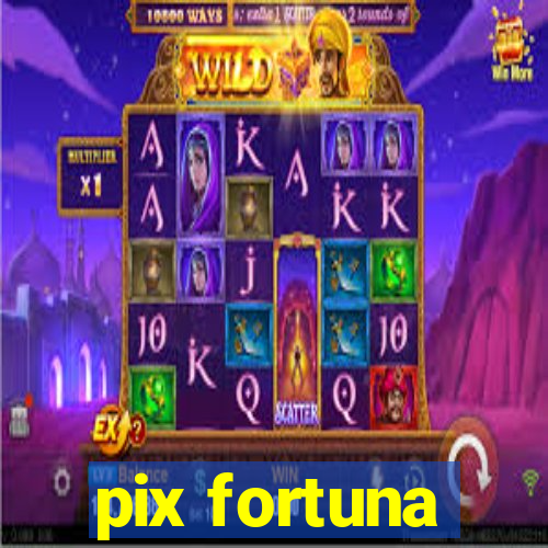 pix fortuna